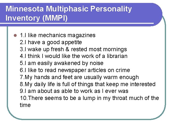 Minnesota Multiphasic Personality Inventory (MMPI) l 1. I like mechanics magazines 2. I have