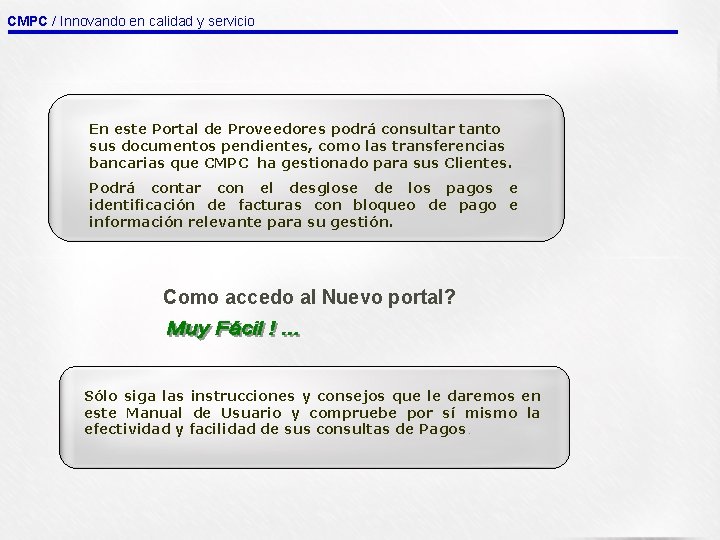 CMPC / Innovando en calidad y servicio En este Portal de Proveedores podrá consultar