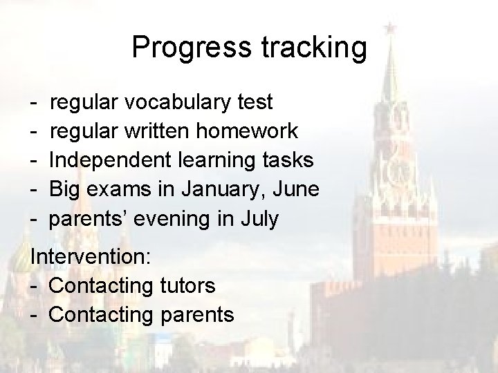 Progress tracking - regular vocabulary test regular written homework Independent learning tasks Big exams