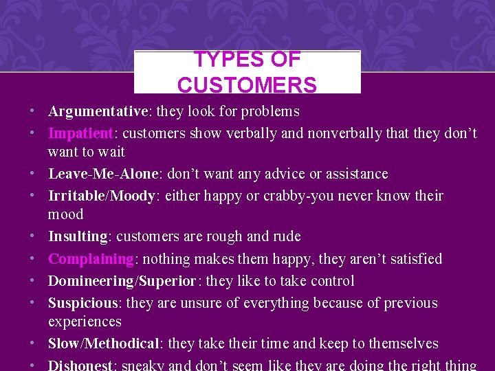 TYPES OF CUSTOMERS • Argumentative: they look for problems • Impatient: customers show verbally