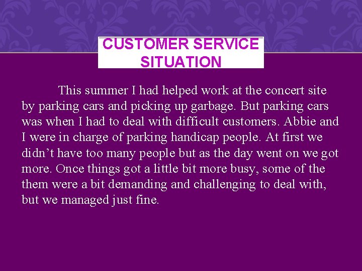 CUSTOMER SERVICE SITUATION This summer I had helped work at the concert site by