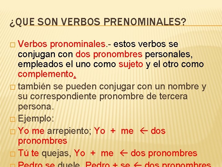 ¿QUE SON VERBOS PRENOMINALES? � Verbos pronominales. - estos verbos se conjugan con dos