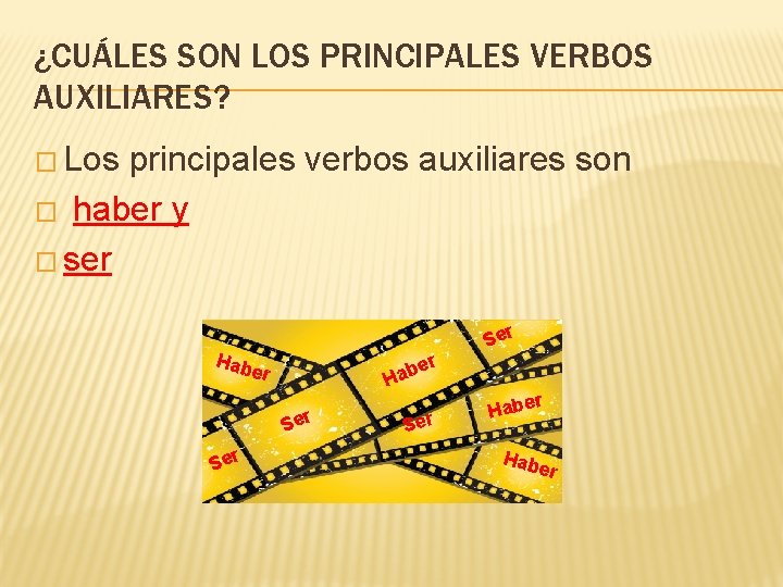 ¿CUÁLES SON LOS PRINCIPALES VERBOS AUXILIARES? � Los principales verbos auxiliares son � haber