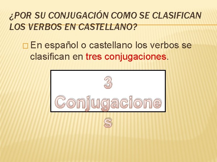 ¿POR SU CONJUGACIÓN COMO SE CLASIFICAN LOS VERBOS EN CASTELLANO? � En español o