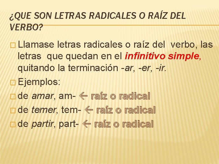 ¿QUE SON LETRAS RADICALES O RAÍZ DEL VERBO? � Llamase letras radicales o raíz