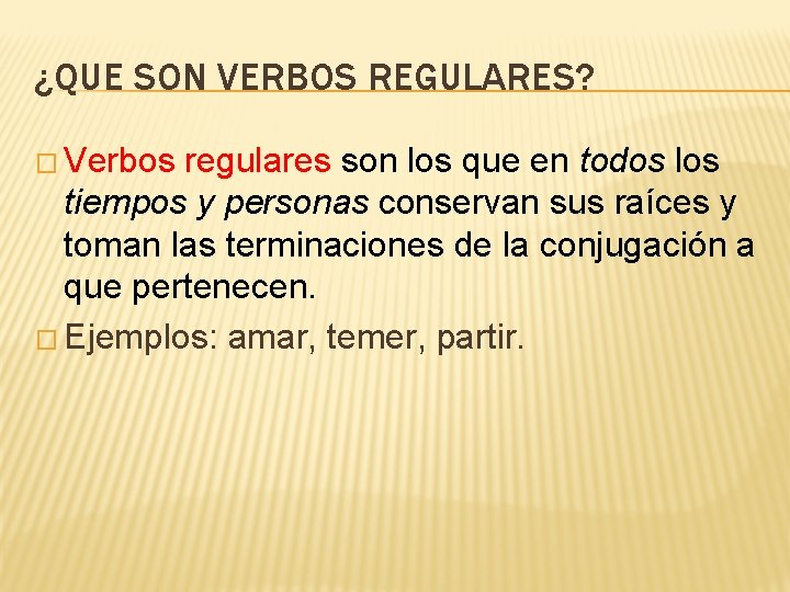 ¿QUE SON VERBOS REGULARES? � Verbos regulares son los que en todos los tiempos