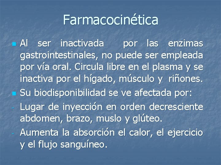 Farmacocinética n n - - Al ser inactivada por las enzimas gastrointestinales, no puede