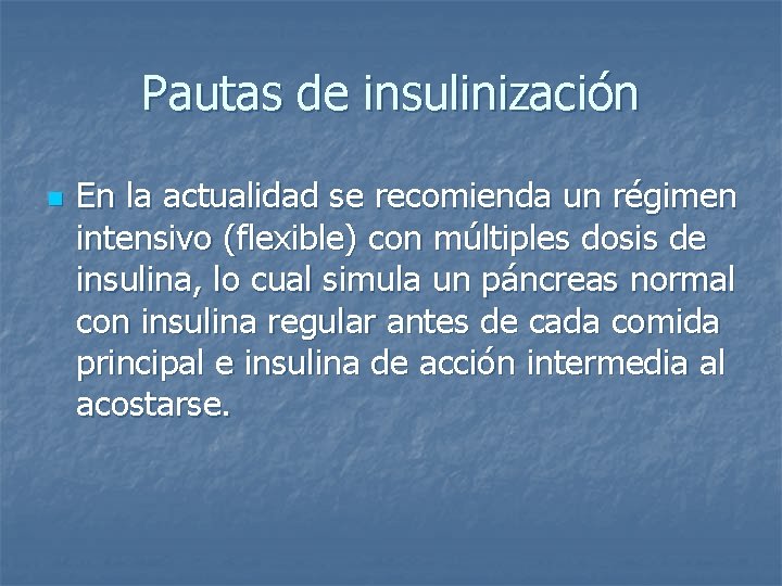 Pautas de insulinización n En la actualidad se recomienda un régimen intensivo (flexible) con