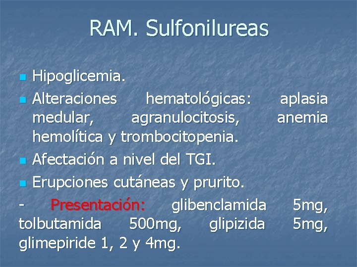 RAM. Sulfonilureas Hipoglicemia. n Alteraciones hematológicas: aplasia medular, agranulocitosis, anemia hemolítica y trombocitopenia. n
