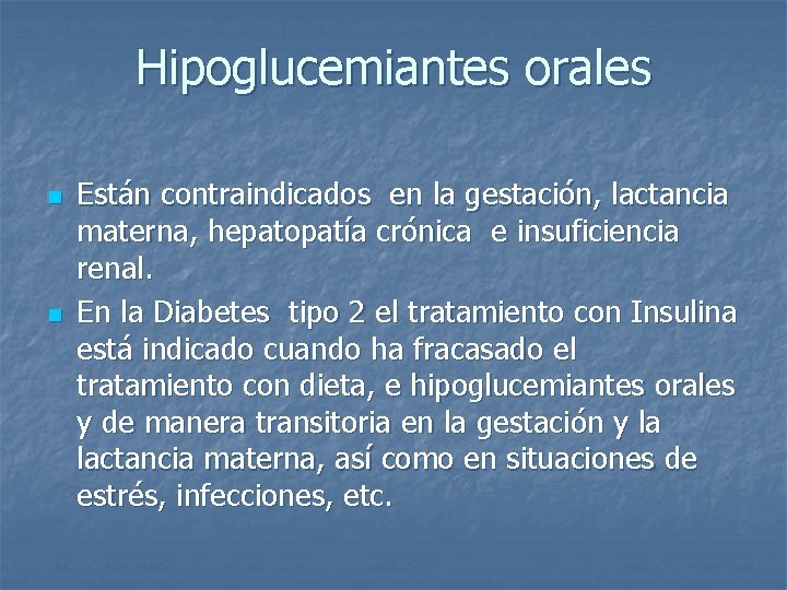 Hipoglucemiantes orales n n Están contraindicados en la gestación, lactancia materna, hepatopatía crónica e