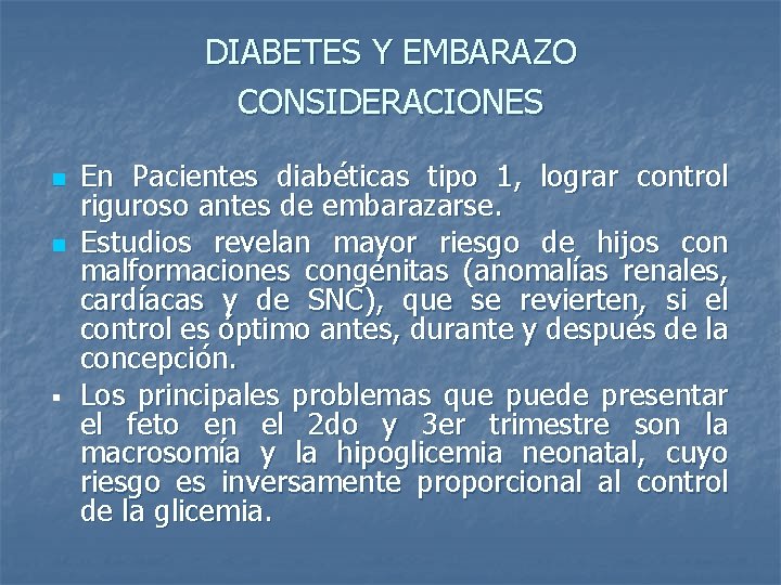 DIABETES Y EMBARAZO CONSIDERACIONES n n § En Pacientes diabéticas tipo 1, lograr control