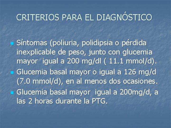 CRITERIOS PARA EL DIAGNÓSTICO n n n Síntomas (poliuria, polidipsia o pérdida inexplicable de