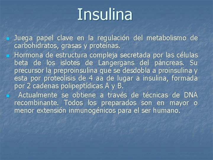 Insulina n n n Juega papel clave en la regulación del metabolismo de carbohidratos,