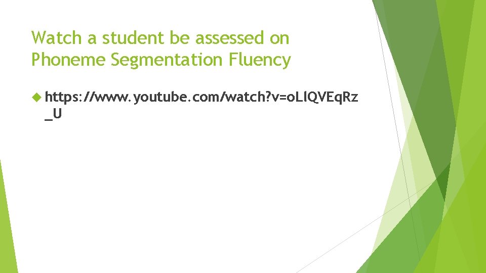 Watch a student be assessed on Phoneme Segmentation Fluency https: //www. youtube. com/watch? v=o.