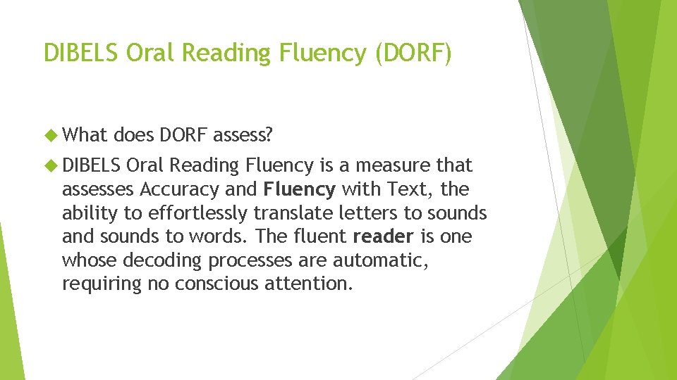 DIBELS Oral Reading Fluency (DORF) What does DORF assess? DIBELS Oral Reading Fluency is