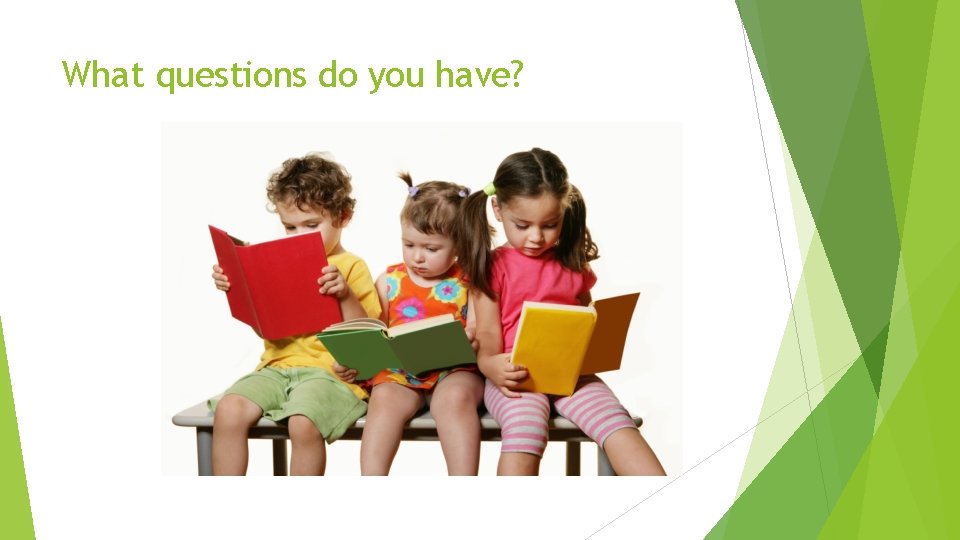 What questions do you have? 