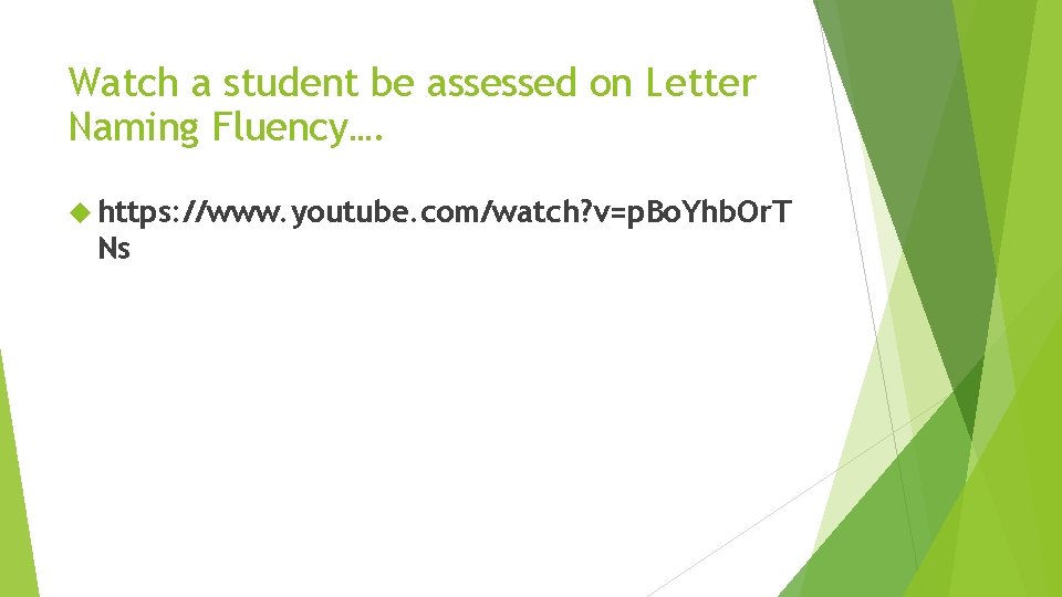 Watch a student be assessed on Letter Naming Fluency…. https: //www. youtube. com/watch? v=p.