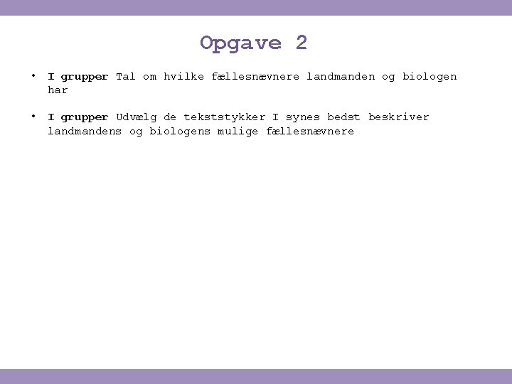 Opgave 2 • I grupper Tal om hvilke fællesnævnere landmanden og biologen har •