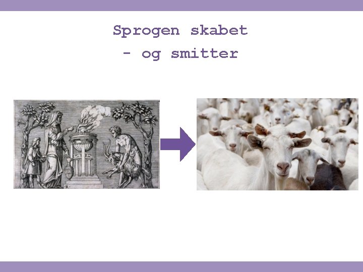 Sprogen skabet - og smitter 