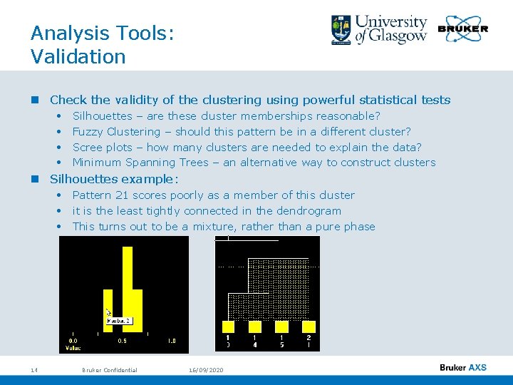 Analysis Tools: Validation n Check the validity of the clustering using powerful statistical tests