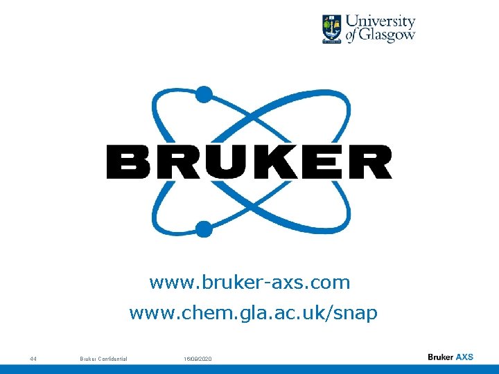 www. bruker-axs. com www. chem. gla. ac. uk/snap 44 Bruker Confidential 16/09/2020 