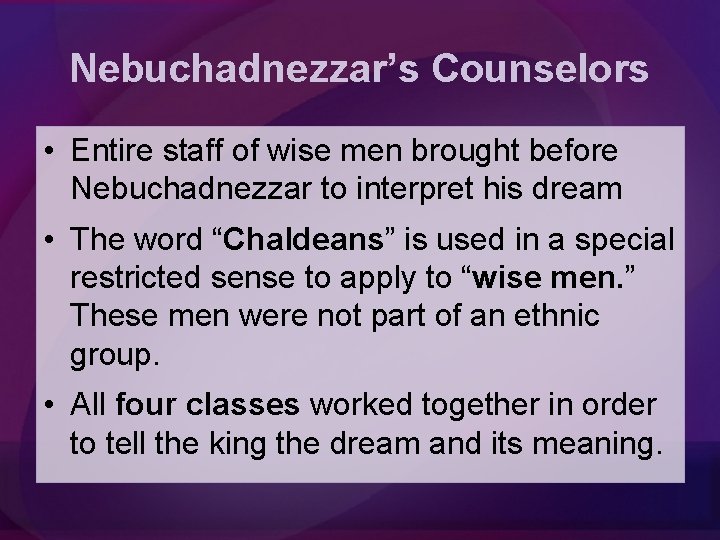 Nebuchadnezzar’s Counselors • Entire staff of wise men brought before Nebuchadnezzar to interpret his