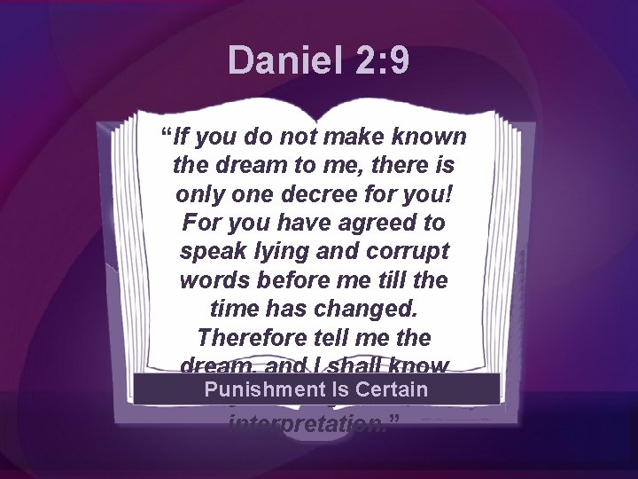 Daniel 2: 9 “If you do not make known the dream to me, there