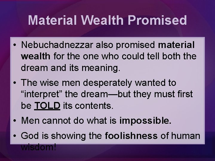 Material Wealth Promised • Nebuchadnezzar also promised material wealth for the one who could