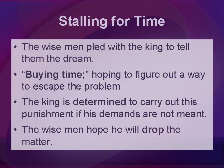 Stalling for Time • The wise men pled with the king to tell them
