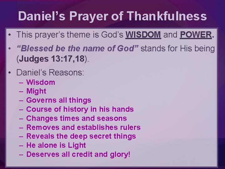 Daniel’s Prayer of Thankfulness • This prayer’s theme is God’s WISDOM and POWER. •