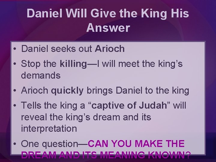 Daniel Will Give the King His Answer • Daniel seeks out Arioch • Stop