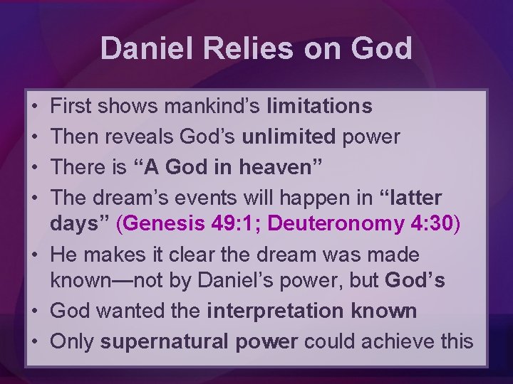 Daniel Relies on God • • First shows mankind’s limitations Then reveals God’s unlimited