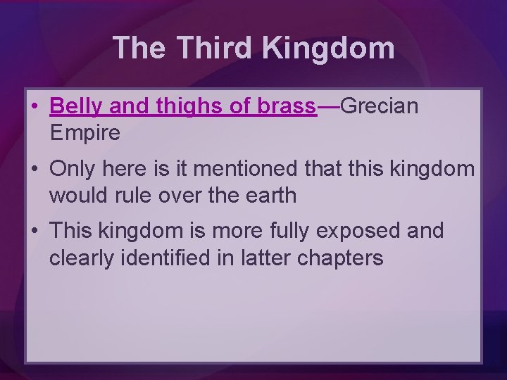 The Third Kingdom • Belly and thighs of brass—Grecian Empire • Only here is