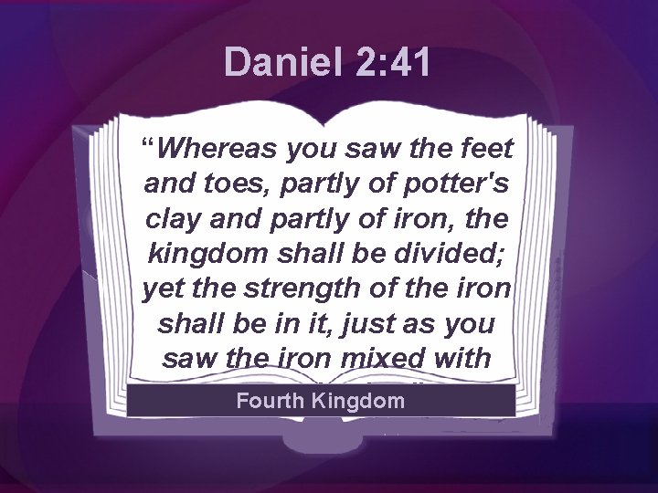 Daniel 2: 41 “Whereas you saw the feet and toes, partly of potter's clay