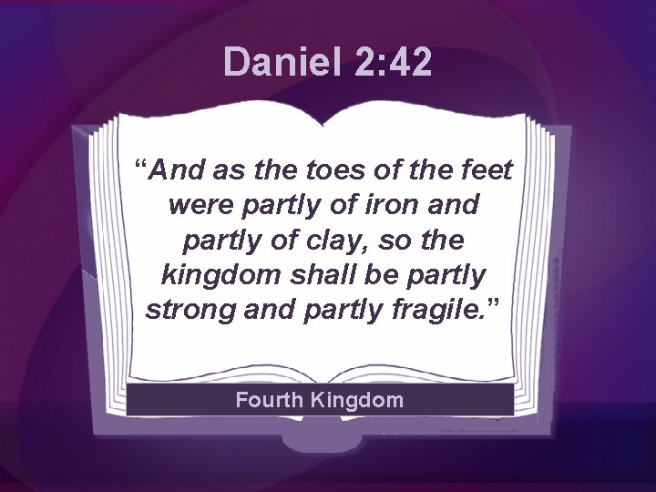 Daniel 2: 42 “And as the toes of the feet were partly of iron