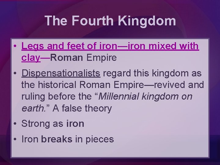 The Fourth Kingdom • Legs and feet of iron—iron mixed with clay—Roman Empire •