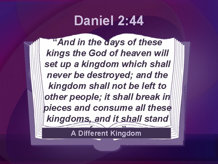 Daniel 2: 44 “And in the days of these kings the God of heaven