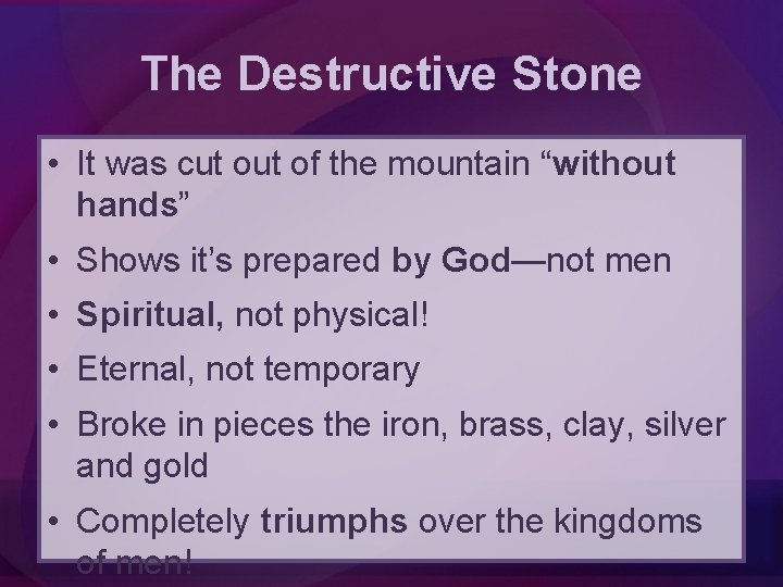 The Destructive Stone • It was cut of the mountain “without hands” • Shows