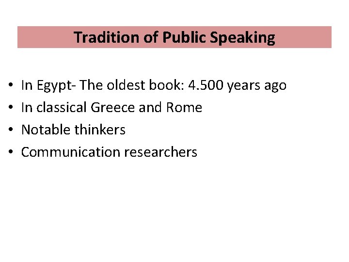 Tradition of Public Speaking • • In Egypt- The oldest book: 4. 500 years