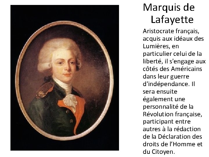 Marquis de Lafayette Aristocrate français, acquis aux idéaux des Lumières, en particulier celui de