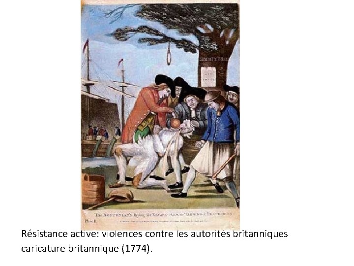 Résistance active: violences contre les autorités britanniques caricature britannique (1774). 