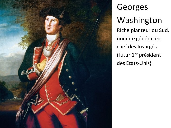 Georges Washington Riche planteur du Sud, nommé général en chef des Insurgés. (futur 1
