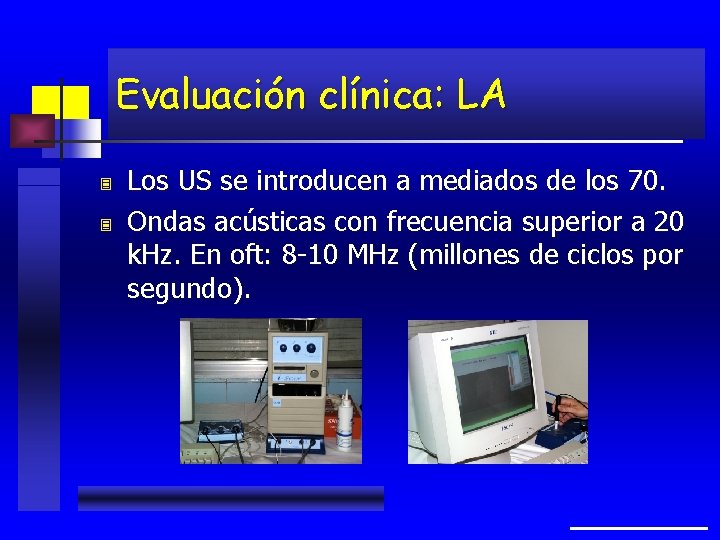 Evaluación clínica: LA 3 3 Los US se introducen a mediados de los 70.