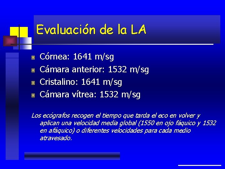 Evaluación de la LA 3 3 Córnea: 1641 m/sg Cámara anterior: 1532 m/sg Cristalino: