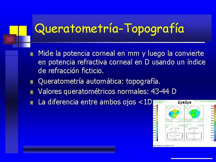 Queratometría-Topografía 3 3 Mide la potencia corneal en mm y luego la convierte en