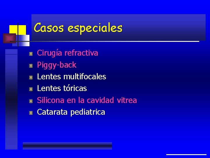 Casos especiales 3 3 3 Cirugía refractiva Piggy-back Lentes multifocales Lentes tóricas Silicona en