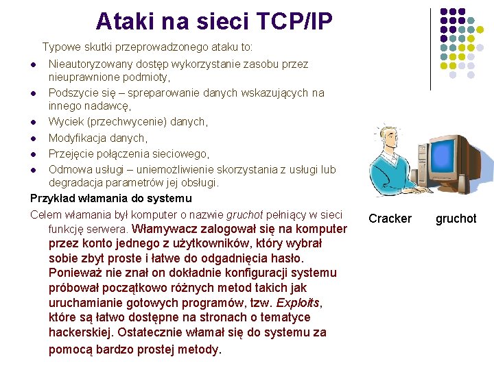 Ataki na sieci TCP/IP Typowe skutki przeprowadzonego ataku to: Nieautoryzowany dostęp wykorzystanie zasobu przez