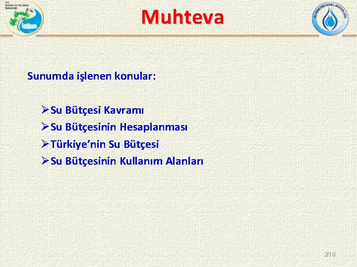 Muhteva Sunumda işlenen konular: ØSu Bütçesi Kavramı ØSu Bütçesinin Hesaplanması ØTürkiye’nin Su Bütçesi ØSu