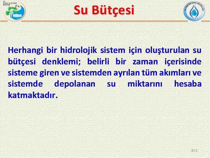 Su Bütçesi Herhangi bir hidrolojik sistem için oluşturulan su bütçesi denklemi; belirli bir zaman