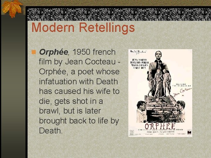 Modern Retellings n Orphée, 1950 french film by Jean Cocteau Orphée, a poet whose